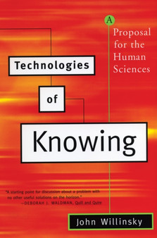 Technologies of Knowing : A Proposal for the Human Sciences by John Willinsky - Paperback
