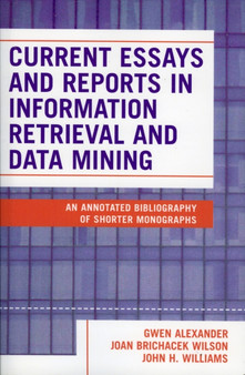 Current Essays and Reports in Information Retrieval and Data Mining : An Annotated Bibliography of Shorter Monographs by Gwen Alexander - Paperback