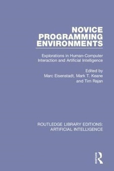 Novice Programming Environments : Explorations in Human-Computer Interaction and Artificial Intelligence by Marc Eisenstadt - Hardback