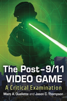 The Post-9/11 Video Game : A Critical Examination by Marc A. Ouellette - Paperback