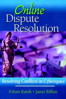 Online Dispute Resolution : Resolving Conflicts in Cyberspace by Ethan Katsh - Hardback