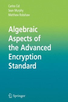Algebraic Aspects of the Advanced Encryption Standard by Carlos Cid - Hardback