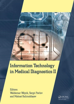 Information Technology in Medical Diagnostics II : Proceedings of the International Scientific Internet Conference ???Computer Graphics and Image Processing" and the XLVIIIth International Scientific an by Waldemar Wojcik - Hardback