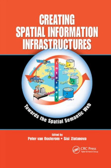 Creating Spatial Information Infrastructures : Towards the Spatial Semantic Web by Peter van Oosterom - Paperback