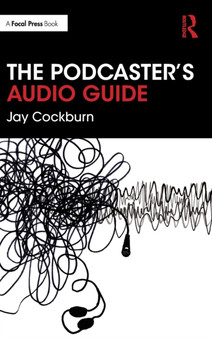 The Podcaster's Audio Guide by Jay Cockburn - Hardback