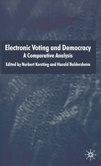 Electronic Voting and Democracy : A Comparative Analysis by N. Kersting - Hardback