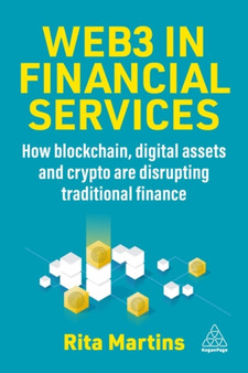 Web3 in Financial Services : How Blockchain, Digital Assets and Crypto are Disrupting Traditional Finance by Rita Martins - Hardback