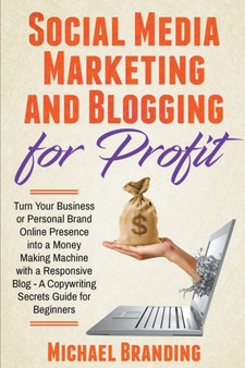 Social Media Marketing and Blogging for Profit by Michael Branding - Paperback