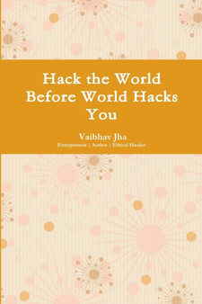Hack the World Before World Hacks You by Vaibhav Jha - Paperback