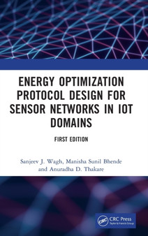 Energy Optimization Protocol Design for Sensor Networks in IoT Domains by Sanjeev J. Wagh - Hardback