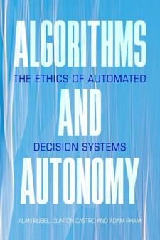 Algorithms and Autonomy : The Ethics of Automated Decision Systems by Alan Rubel - Paperback
