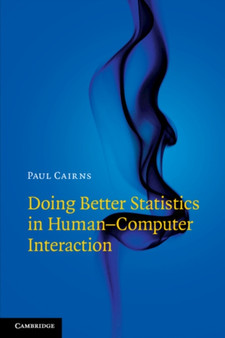 Doing Better Statistics in Human-Computer Interaction by Paul Cairns - Paperback