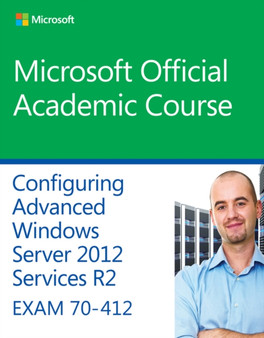 70-412 Configuring Advanced Windows Server 2012 Services R2 by Microsoft Official Academic Course - Paperback