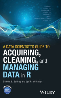 A Data Scientist's Guide to Acquiring, Cleaning, and Managing Data in R by Samuel E. Buttrey - Hardback