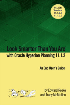 Look Smarter Than You Are with Hyperion Planning 11.1.2: An End User's Guide by Edward Roske - Paperback