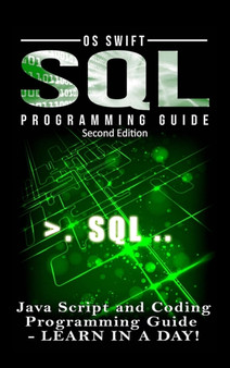 SQL Programming: Java Script and Coding Programming Guide: Learn in A Day! by Os Swift - Hardback