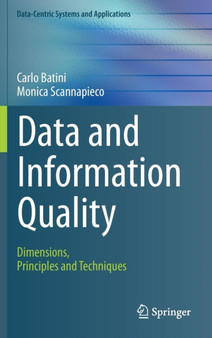 Data and Information Quality : Dimensions, Principles and Techniques by Carlo Batini - Hardback