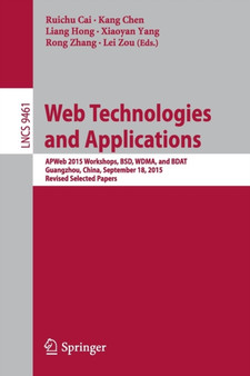 Web Technologies and Applications : APWeb 2015 Workshops, BSD, WDMA, and BDAT, Guangzhou, China, September 18, 2015, Revised Selected Papers : 9461 by Cai Ruichu - Paperback