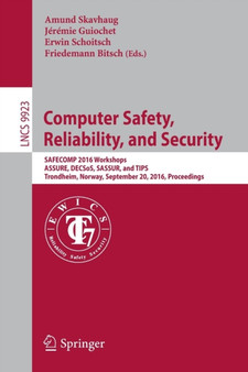 Computer Safety, Reliability, and Security : SAFECOMP 2016 Workshops, ASSURE, DECSoS, SASSUR, and TIPS, Trondheim, Norway, September 20, 2016, Proceedings : 9923 by Amund Skavhaug - Paperback