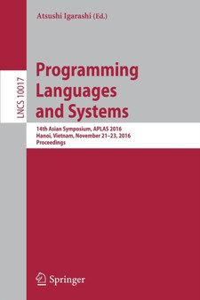 Programming Languages and Systems : 14th Asian Symposium, APLAS 2016, Hanoi, Vietnam, November 21 - 23, 2016, Proceedings : 10017 by Atsushi Igarashi - Paperback