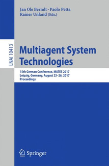 Multiagent System Technologies : 15th German Conference, MATES 2017, Leipzig, Germany, August 23???26, 2017, Proceedings : 10413 by Jan Ole Berndt - Paperback