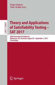 Theory and Applications of Satisfiability Testing ??? SAT 2017 : 20th International Conference, Melbourne, VIC, Australia, August 28 ??? September 1, 2017, Proceedings : 10491 by Serge Gaspers - Paperback