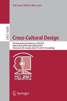 Cross-Cultural Design : 9th International Conference, CCD 2017, Held as Part of HCI International 2017, Vancouver, BC, Canada, July 9-14, 2017, Proceedings : 10281 by Pei-Luen Patrick Rau - Paperback