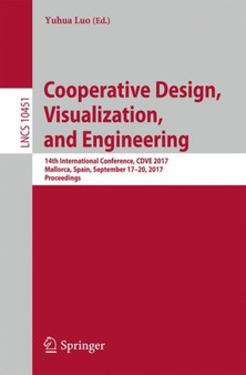 Cooperative Design, Visualization, and Engineering : 14th International Conference, CDVE 2017, Mallorca, Spain, September 17-20, 2017, Proceedings : 10451 by Yuhua Luo - Paperback