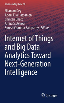 Internet of Things and Big Data Analytics Toward Next-Generation Intelligence : 30 by Nilanjan Dey - Hardback
