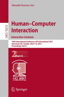 Human-Computer Interaction. Interaction Contexts : 19th International Conference, HCI International 2017, Vancouver, BC, Canada, July 9-14, 2017, Proceedings, Part II : 10272 by Masaaki Kurosu - Paperback