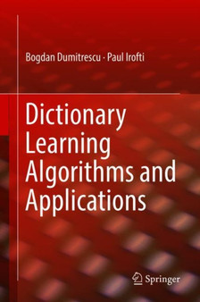 Dictionary Learning Algorithms and Applications by Bogdan Dumitrescu - Hardback