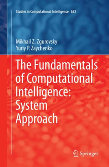 The Fundamentals of Computational Intelligence: System Approach : 652 by Mikhail Z. Zgurovsky - Paperback