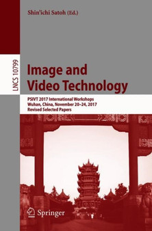 Image and Video Technology : PSIVT 2017 International Workshops, Wuhan, China, November 20-24, 2017, Revised Selected Papers : 10799 by Shin'ichi Satoh - Paperback