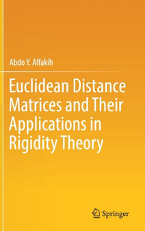 Euclidean Distance Matrices and Their Applications in Rigidity Theory by Abdo Y. Alfakih - Hardback