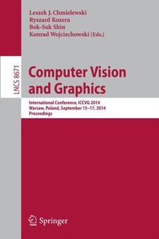 Computer Vision and Graphics : International Conference, ICCVG 2014, Warsaw, Poland, September 15-17, 2014, Proceedings : 8671 by Leszek J. Chmielewski - Paperback