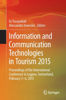Information and Communication Technologies in Tourism 2015 : Proceedings of the International Conference in Lugano, Switzerland, February 3 - 6, 2015 by Iis Tussyadiah - Paperback