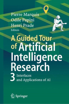 A Guided Tour of Artificial Intelligence Research : Volume III: Interfaces and Applications of Artificial Intelligence by Pierre Marquis - Hardback