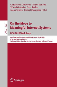 On the Move to Meaningful Internet Systems: OTM 2018 Workshops : Confederated International Workshops: EI2N, FBM, ICSP, and Meta4eS 2018, Valletta, Malta, October 22???26, 2018, Revised Selected Papers : 11231 by Christophe Debruyne - Paperback