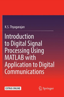 Introduction to Digital Signal Processing Using MATLAB with Application to Digital Communications by K.S. Thyagarajan - Paperback