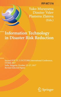 Information Technology in Disaster Risk Reduction : Second IFIP TC 5 DCITDRR International Conference, ITDRR 2017, Sofia, Bulgaria, October 25-27, 2017, Revised Selected Papers : 516 by Yuko Murayama - Hardback
