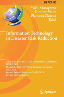 Information Technology in Disaster Risk Reduction : Third IFIP TC 5 DCITDRR International Conference, ITDRR 2018, Held at the 24th IFIP World Computer Congress, WCC 2018, Poznan, Poland, September 20??? : 550 by Yuko Murayama - Paperback
