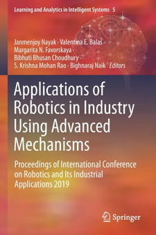 Applications of Robotics in Industry Using Advanced Mechanisms : Proceedings of International Conference on Robotics and Its Industrial Applications 2019 : 5 by Janmenjoy Nayak - Paperback