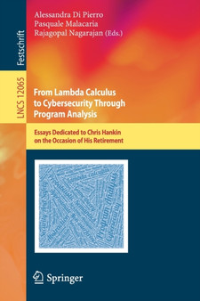 From Lambda Calculus to Cybersecurity Through Program Analysis : Essays Dedicated to Chris Hankin on the Occasion of His Retirement : 12065 by Alessandra Di Pierro - Paperback