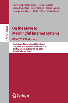 On the Move to Meaningful Internet Systems: OTM 2019 Workshops : Confederated International Workshops: EI2N, FBM, ICSP, Meta4eS and SIAnA 2019, Rhodes, Greece, October 21???25, 2019, Revised Selected Pa : 11878 by Christophe Debruyne - Paperback