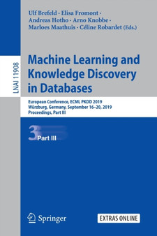Machine Learning and Knowledge Discovery in Databases : European Conference, ECML PKDD 2019, Wurzburg, Germany, September 16???20, 2019, Proceedings, Part III : 11908 by Ulf Brefeld - Paperback