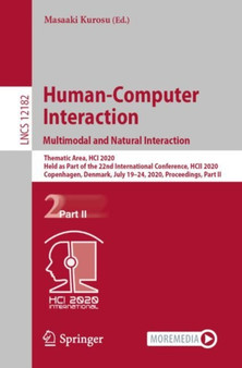 Human-Computer Interaction. Multimodal and Natural Interaction : Thematic Area, HCI 2020, Held as Part of the 22nd International Conference, HCII 2020, Copenhagen, Denmark, July 19???24, 2020, Proceedin : 12182 by Masaaki Kurosu - Paperback