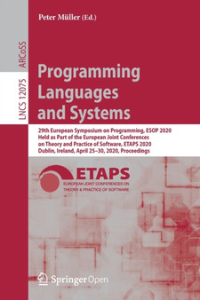 Programming Languages and Systems : 29th European Symposium on Programming, ESOP 2020, Held as Part of the European Joint Conferences on Theory and Practice of Software, ETAPS 2020, Dublin, Ireland, A : 12075 by Peter Muller - Paperback