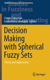 Decision Making with Spherical Fuzzy Sets : Theory and Applications : 392 by Cengiz Kahraman - Hardback