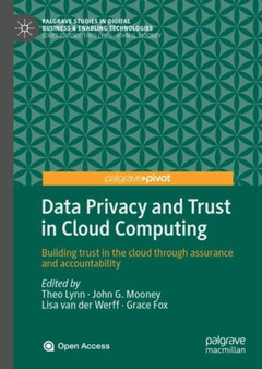 Data Privacy and Trust in Cloud Computing : Building trust in the cloud through assurance and accountability by Theo Lynn - Hardback