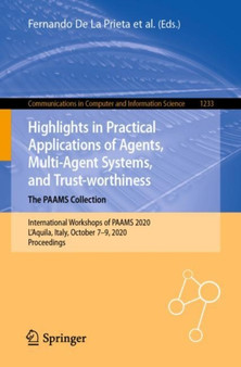 Highlights in Practical Applications of Agents, Multi-Agent Systems, and Trust-worthiness. The PAAMS Collection : International Workshops of PAAMS 2020, L'Aquila, Italy, October 7-9, 2020, Proceeding : 1233 by Fernando De La Prieta - Paperback